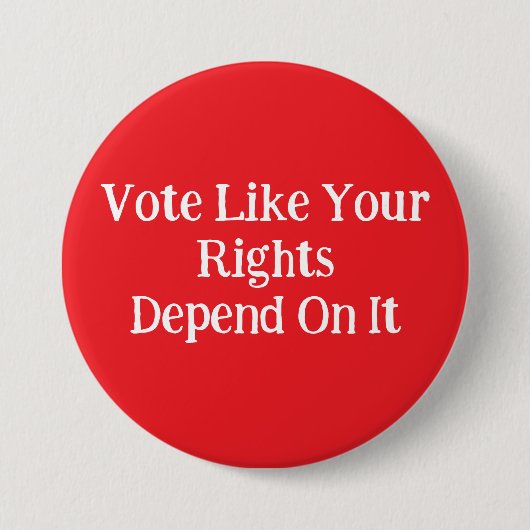 Badge Rond 7,6 Cm Vote Like Your Rights Depend On It  (Devant)
