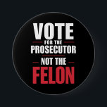 Badge Rond 7,6 Cm Vote Pour Le Procureur Et Non Pour Le Felon<br><div class="desc">Vote Pour Le Procureur Et Non Pour Le Felon</div>