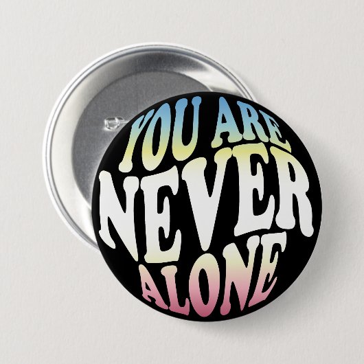 Badge Rond 7,6 Cm VOUS N'ÊTES JAMAIS SEUL Bouton Fierté (Devant & derrière)