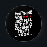 Badge Rond 7,6 Cm Vous Pensez Être Tombé D'Un Cocotier<br><div class="desc">Vous Pensez Être Tombé D'Un Cocotier</div>