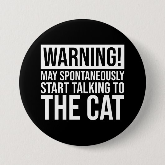 Badge Rond 7,6 Cm Warning! May Start Talking To The Cat (Devant)