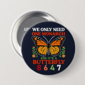 Badge Rond 7,6 Cm we only need one monarch... (Devant & derrière)