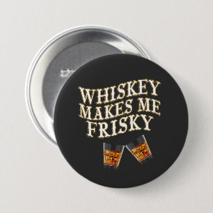 Badge Rond 7,6 Cm Whiskey Makes Me Frisky