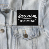 Badge Sarcasme C'est comme ça que j'étreins Humour sarca (Insitu)