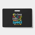 Badge So Long 6th Grade Hello Summer Last Day Of School.<br><div class="desc">long 6th grade, summer vacation, school funny ideas in summer, grade kid, school outfit graduation 3rd grade, baby girl summer trip top, baby boy summer last day school, school graduation grade school summer, birthday 3rd in summer, goodbye 3rd grade</div>