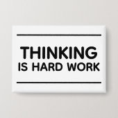 Badge Thinking Is Hard Work™ Button (Recto)