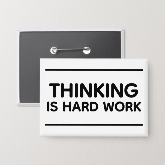 Badge Thinking Is Hard Work™ Button (Recto/Verso)