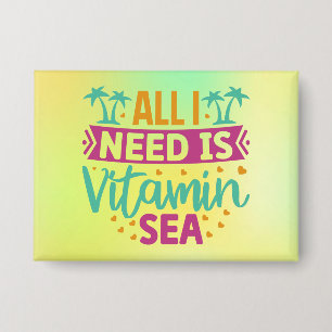 Badge Tout ce dont j'ai besoin est de la vitamine Sea-54