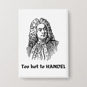 Badge Trop chaud pour HANDEL Compositeur de musique clas