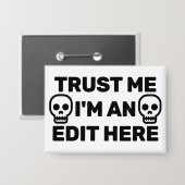 Badge Trust Me - I'm An Edit Here™ Button (Recto/Verso)