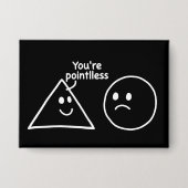Badge Vous êtes des formes géométriques inutiles Humour (Recto)