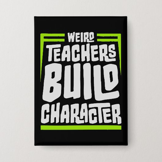 Badge Weird Teachers Build Character Funny Teaching Fun (Recto)
