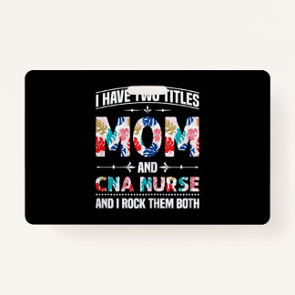 Badge Womens I Have Two Titles Mom Cna Nurse