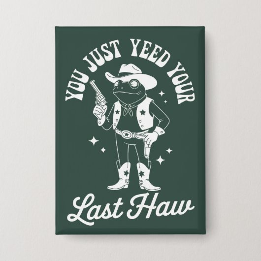 Badge You Just Yeed Your Last Haw Funny Meme Cowboy (Recto)
