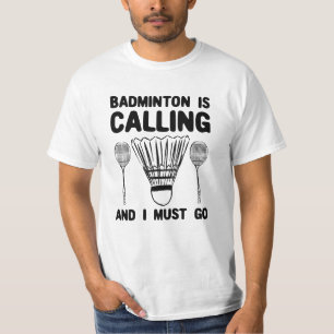 Badminton - Badminton Is Calling T-shirt