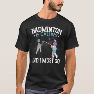 Badminton belt en ik moet gaan naar Racquet Sport T-shirt