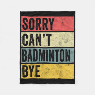 Badminton Cadeaus Sorry Cant Badminton Bye Shuttle Fleece Deken