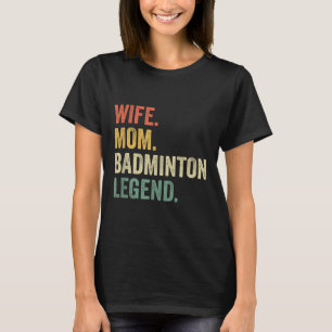 Badminton Grappige Vrouw Moeder Legende Vintage Mo T-shirt