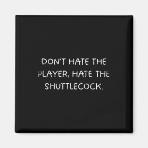 Badminton Humor_ Haat de Speler Niet, Haat de Sh Magneet