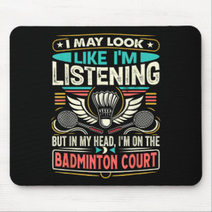 Badminton - Ik lijk misschien te luisteren Muismat