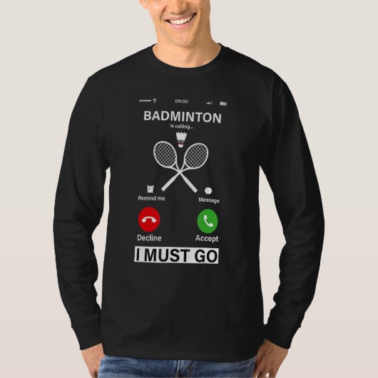 Badminton Is Calling And I Must Go T-shirt (Voorkant)