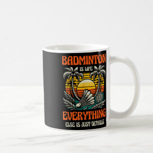 Badminton is het leven, al het andere is slechts d koffiemok