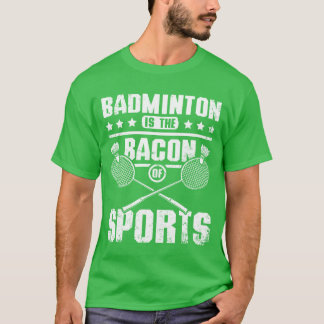 Badminton is het spek van sport vrienden t-shirt