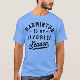 Badminton Is Mijn Favoriete Seizoen racketsport vi T-shirt
