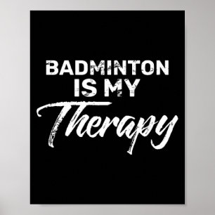 Badminton Is Mijn Therapie Voor Badminton Spelers  Poster