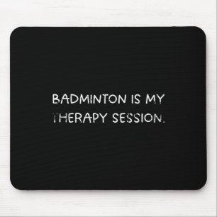 Badminton is mijn therapiesessie Humor voor speler Muismat