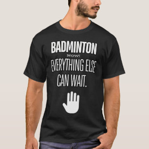 Badminton Nu Alles Kan Wachten Racket Sport T-shirt