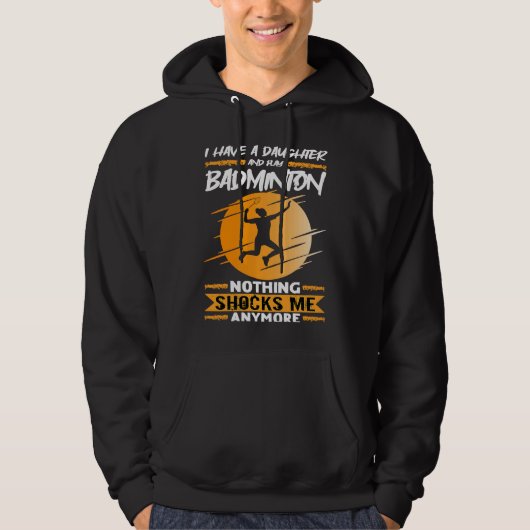 Badminton Player I Have A Daughter And Play Badmin Hoodie (Voorkant)