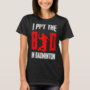 Badminton Player Shuttlecock ik zette het slechte  T-shirt