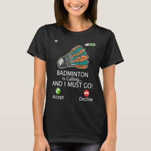 Badminton roept, ik moet gaan Atleet speelt Shu T-shirt