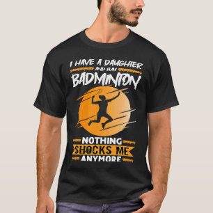 Badminton-speler Ik heb een dochter en speel Badmi T-shirt
