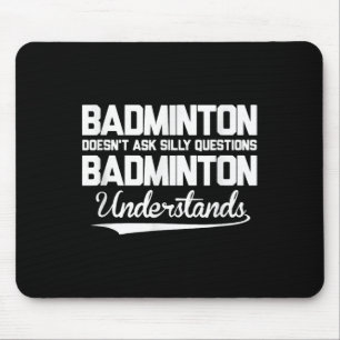 Badminton stelt geen Gekke vragen Badminton Un Muismat