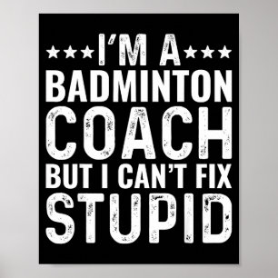 Badmintoncoach ik kan stom niet repareren Funny Tr Poster