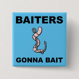Baiters Gonna Bait Funny Button Badge Pin