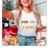 Bak als een Queen Vrouwen T-shirt