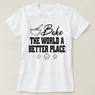 Bak de wereld een betere plek bakken specialist t-shirt