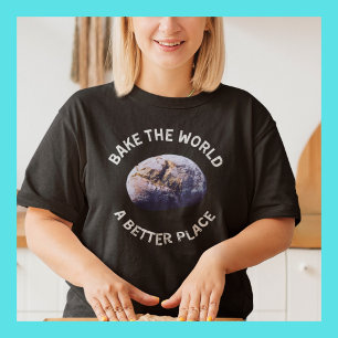 Bak de wereld een betere plek Shirt, cadeau voor B T-shirt