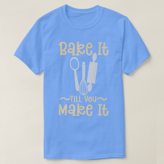 Bake It Till You Make It - Bakery Pastry Chef Baki T-shirt (Design voorkant)