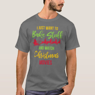 Bake Stuff And Watch Christmas Movies Christmas fr T-shirt