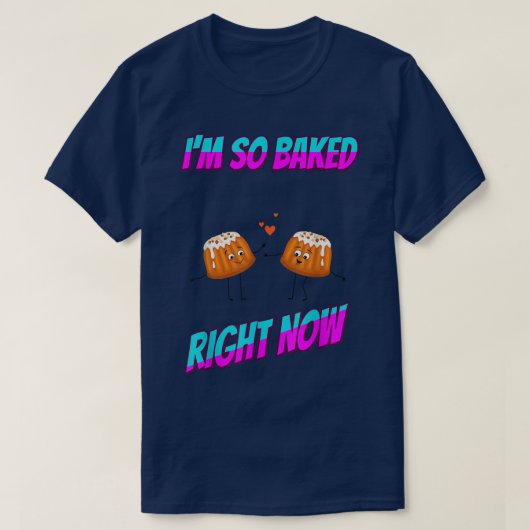 Baked Right Now T-shirt (Design voorkant)