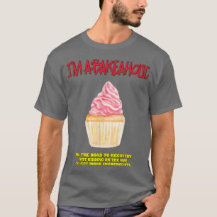 Bakeholic cupcakes Baking Baker Funny Tet T-shirt