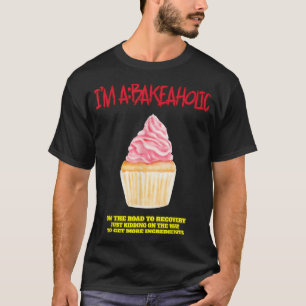 Bakeholic cupcakes Baking Baker Funny Tet T-shirt