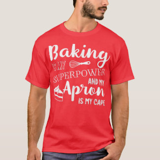 Baken is Mijn Superpower Mijn Schort is Mijn Pet C T-shirt