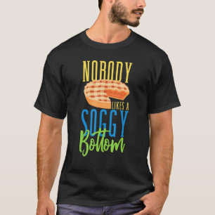 Baker Baking Niemand houdt van een soggy bodemgeba T-shirt