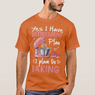 Baker Baking Retirement Gift Retiree Bakin T-shirt