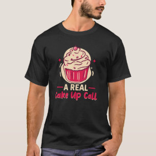 Baker een echte Cake up call cakes die koekjes bak T-shirt